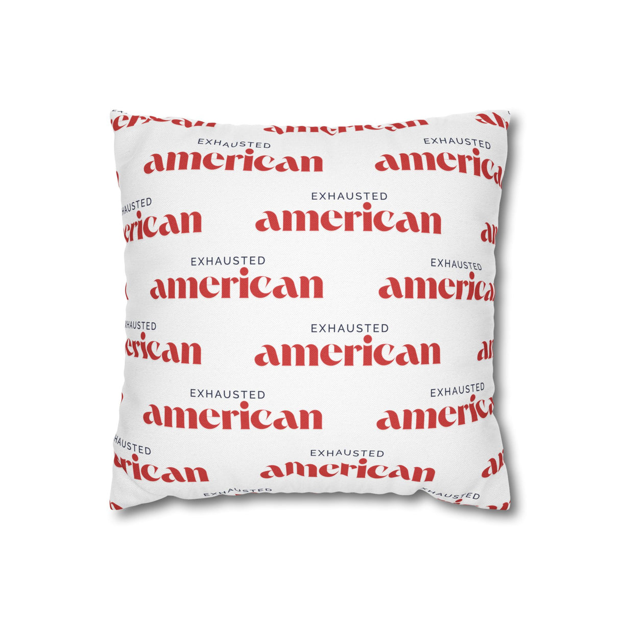 Exhausted American Square Pillowcase, Cozy Home Decor, Living Room Accent, Gift for Friends, Inspirational Decor