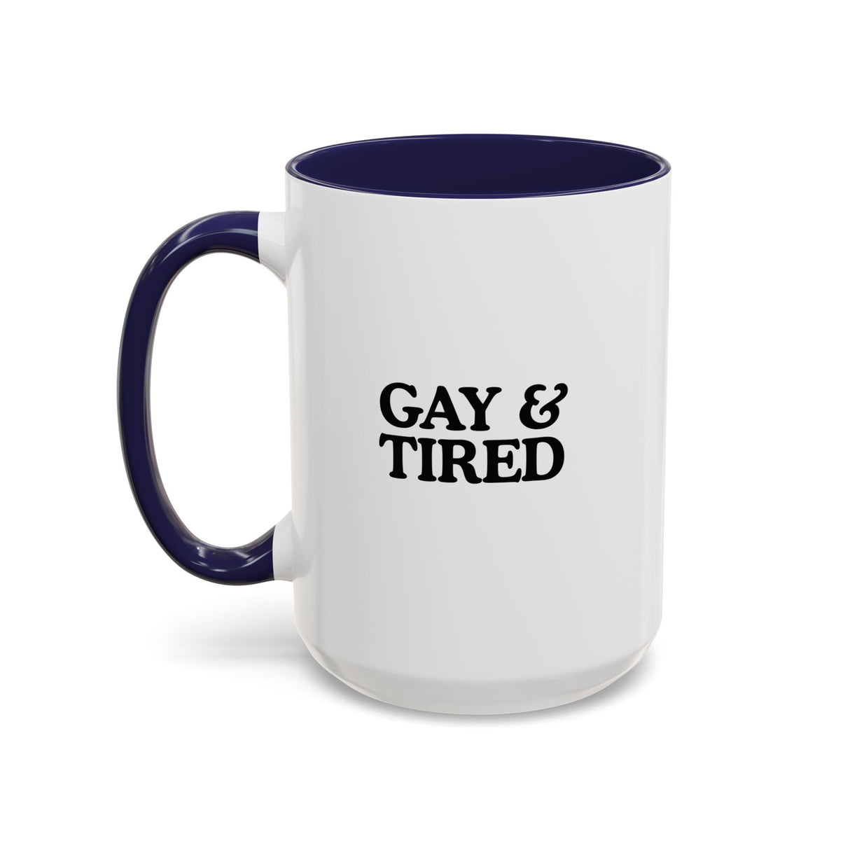 Gay & Tired Accent Coffee Mug - Black Handle, 11oz & 15oz Options