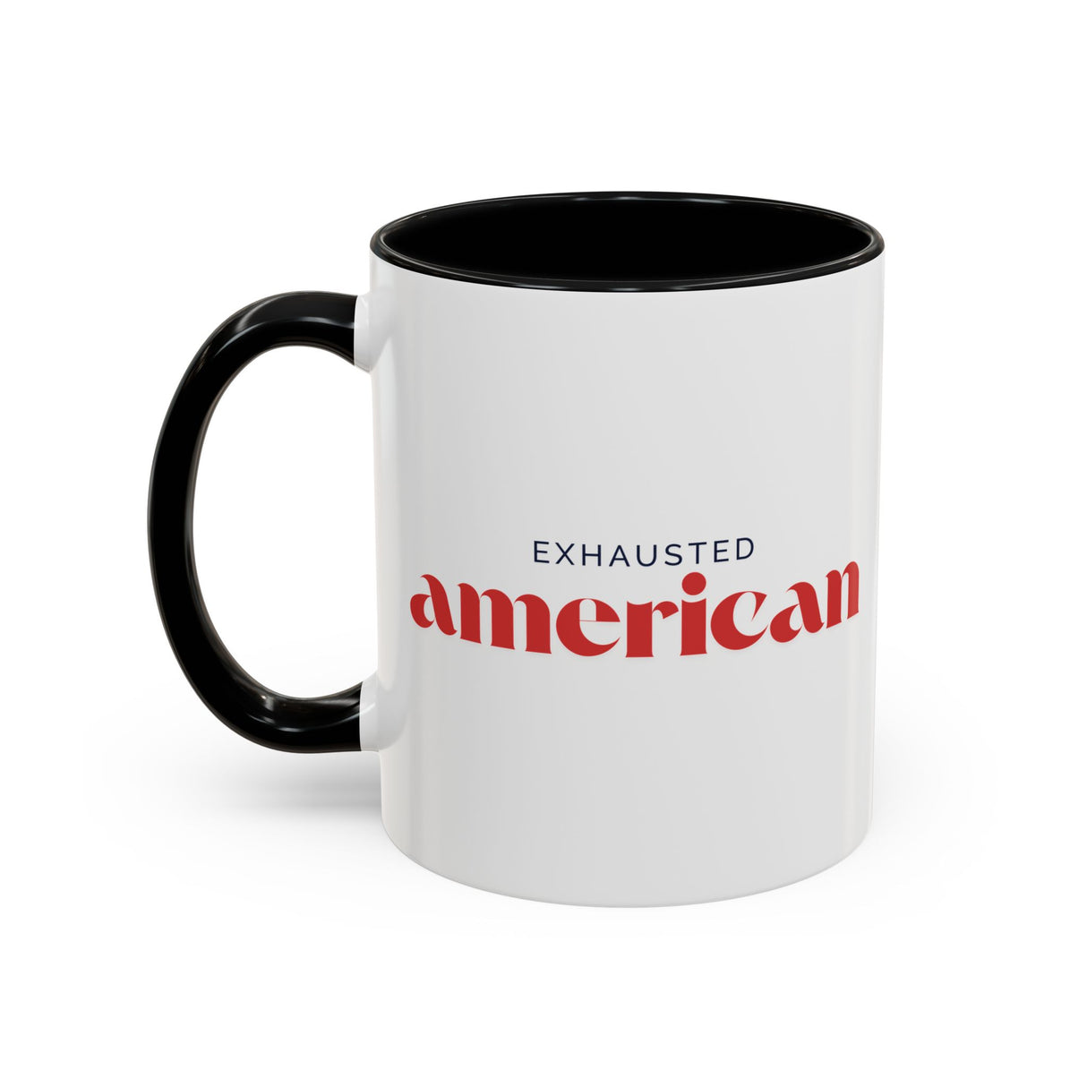 Exhausted American Accent Coffee Mug - Black Handle, 11oz & 15oz Options