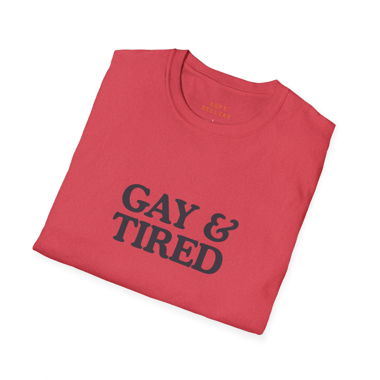 Gay & Tired Softstyle T-Shirt - Casual Comfort Tee for Everyday Wear