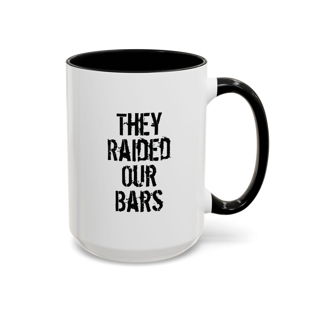 They Raided Our Bars Accent Mug – History With Your Coffee
