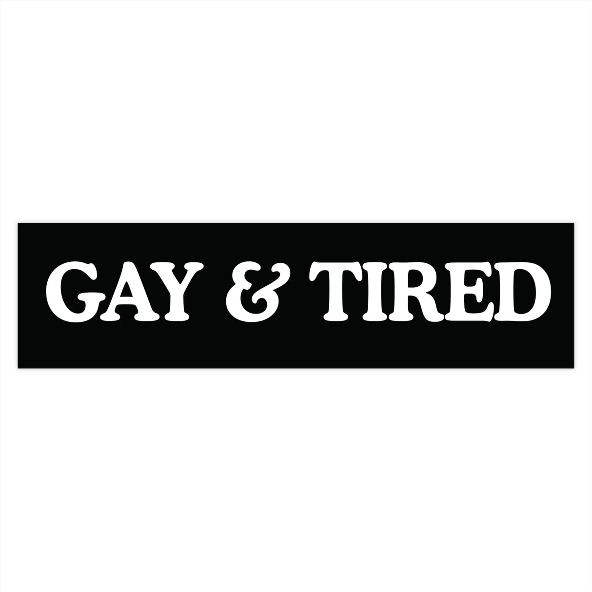 Gay & Tired Bumper Stickers - Stylish Automotive Decor