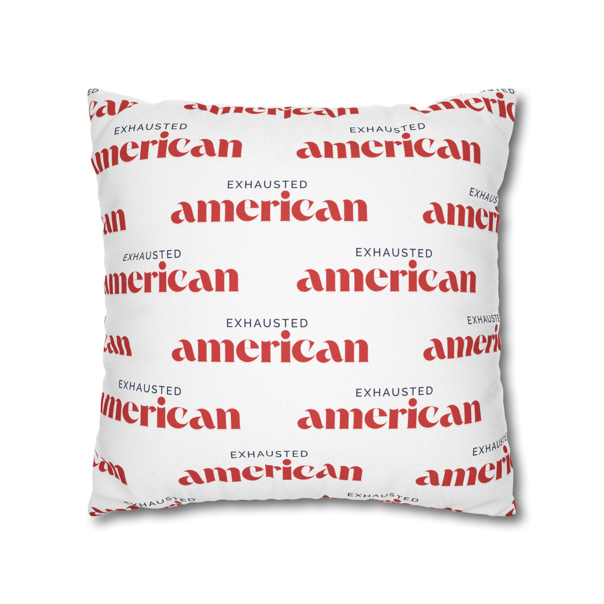 Exhausted American Square Pillowcase, Cozy Home Decor, Living Room Accent, Gift for Friends, Inspirational Decor