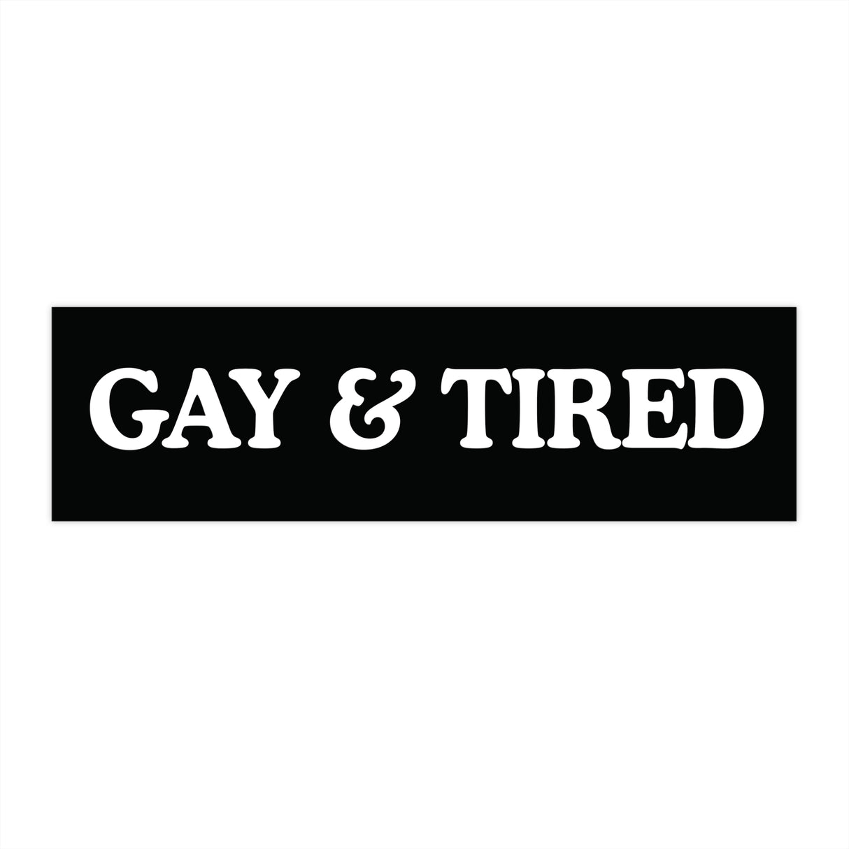 Gay & Tired Bumper Stickers - Stylish Automotive Decor