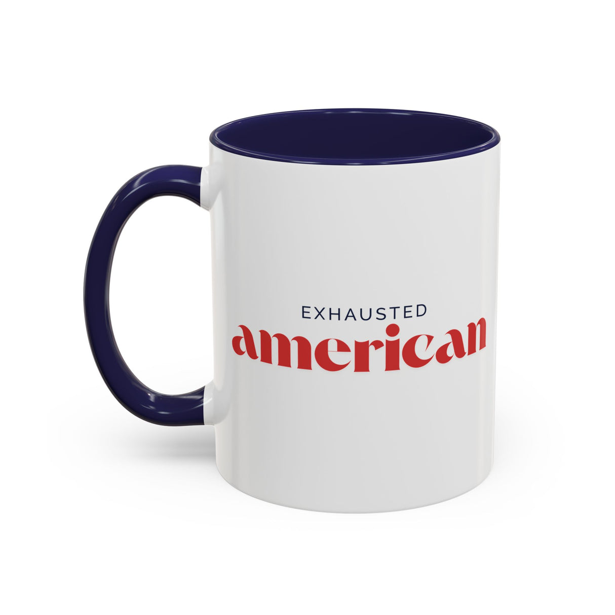 Exhausted American Accent Coffee Mug - Black Handle, 11oz & 15oz Options
