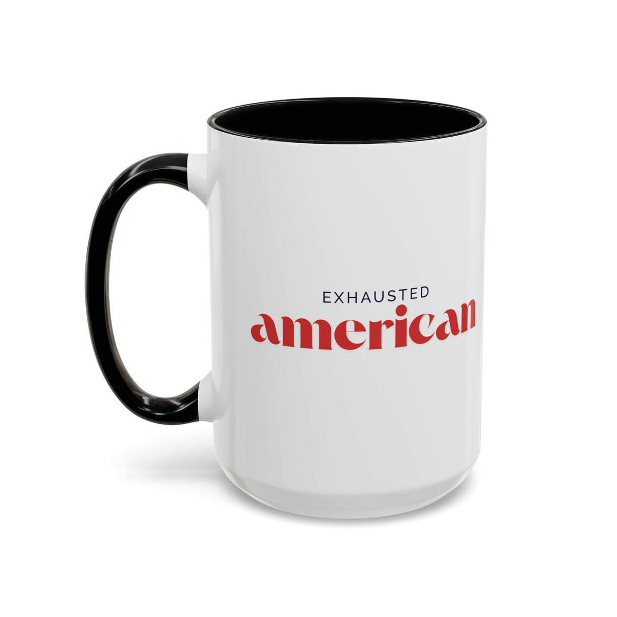Exhausted American Accent Coffee Mug - Black Handle, 11oz & 15oz Options