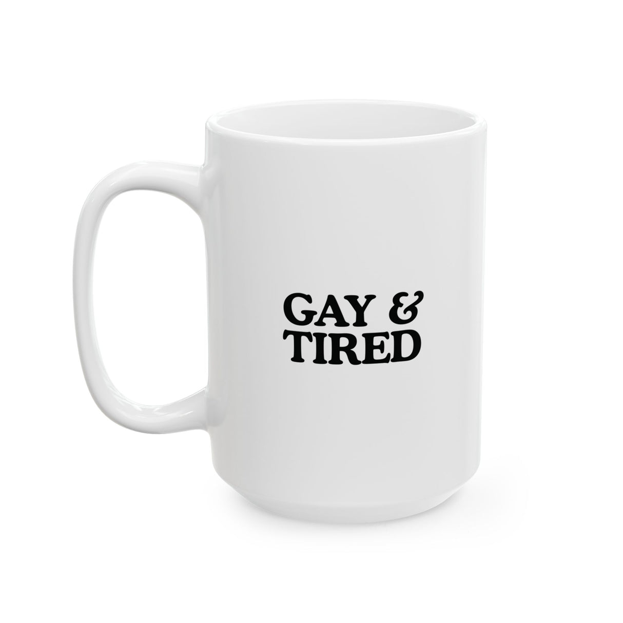 Gay & Tired Ceramic Mug