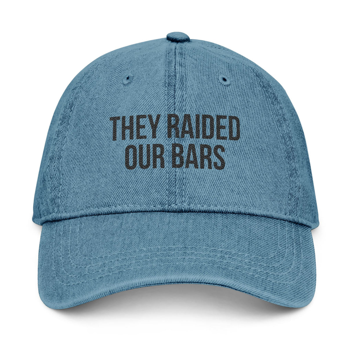 They Raided Our Bars Denim Dad Hat – Soft Look, Sharp Truth