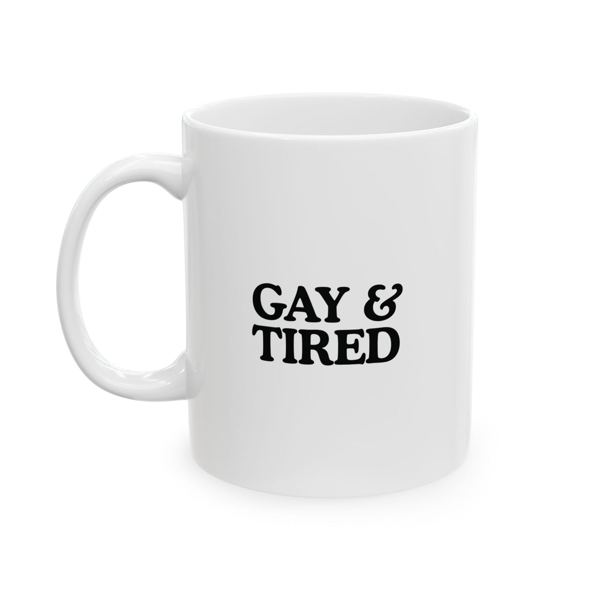 Gay & Tired Ceramic Mug