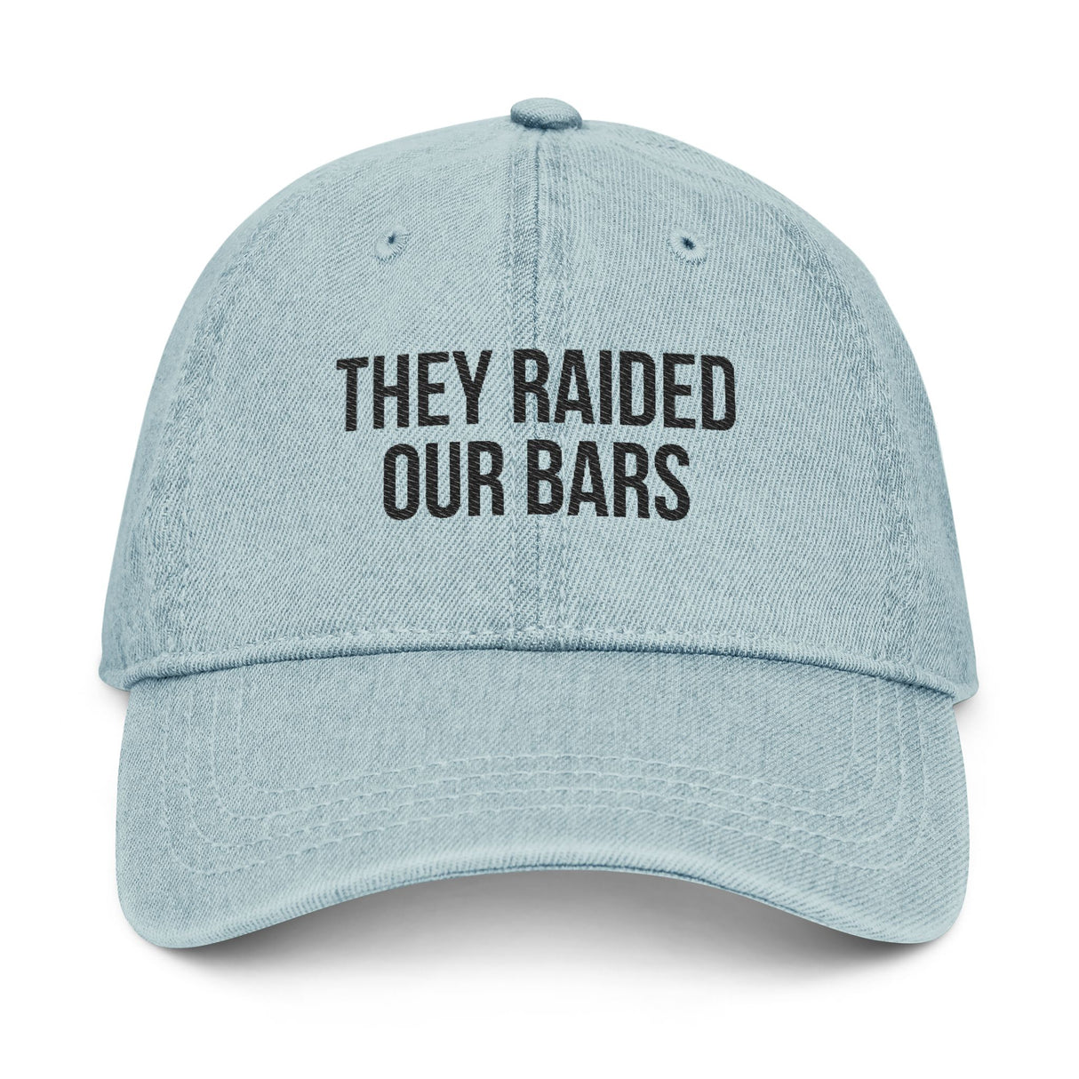 They Raided Our Bars Denim Dad Hat – Soft Look, Sharp Truth