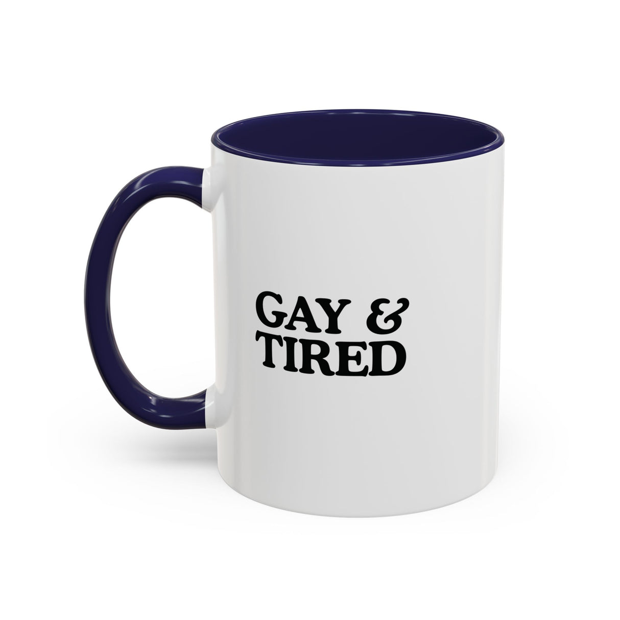 Gay & Tired Accent Coffee Mug - Black Handle, 11oz & 15oz Options