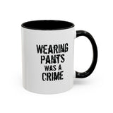 Wearing Pants Was a Crime Accent Mug – Sip With Defiance