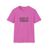 Gay & Tired Softstyle T-Shirt - Casual Comfort Tee for Everyday Wear