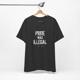 Pride Was Illegal Lightweight Tee – Soft Cotton, Sharp Reminder