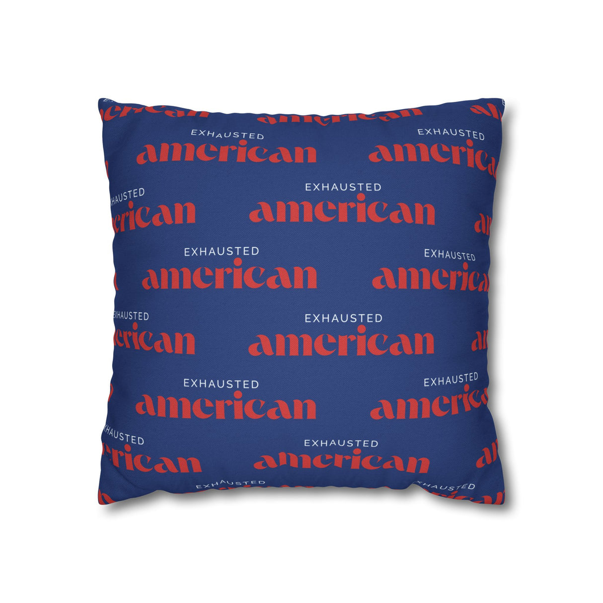 Copy of Exhausted American Square Pillowcase, Cozy Home Decor, Living Room Accent, Gift for Friends, Inspirational Decor