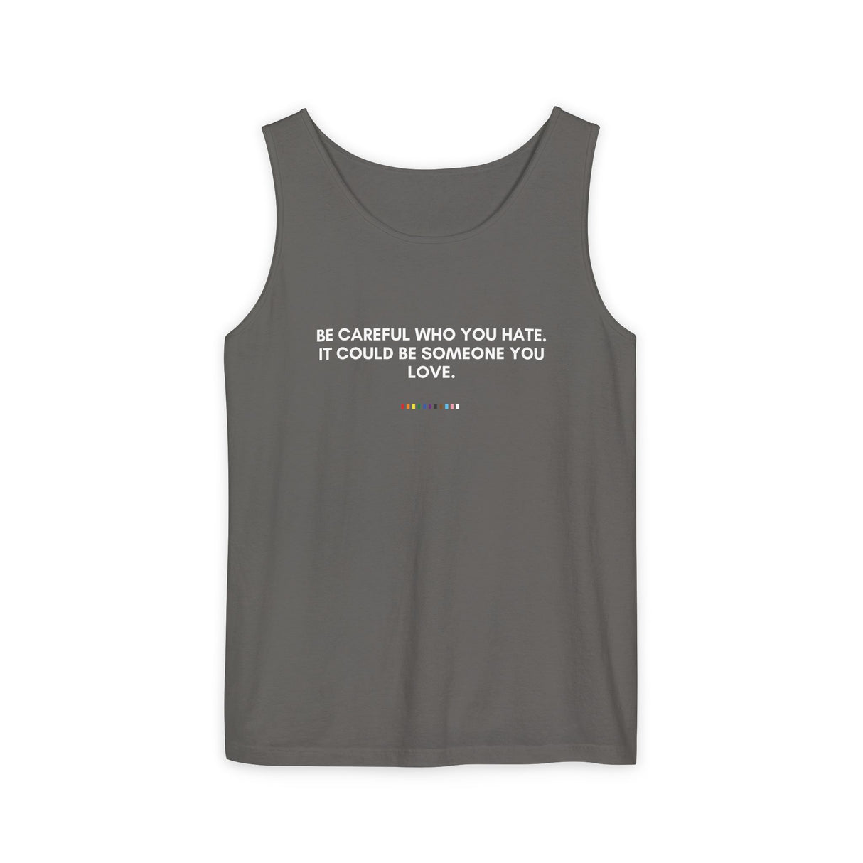Be Careful Who You Hate Tank – Garment-Dyed & Unapologetic