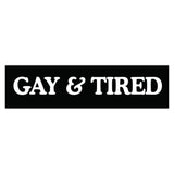 Gay & Tired Bumper Stickers - Stylish Automotive Decor
