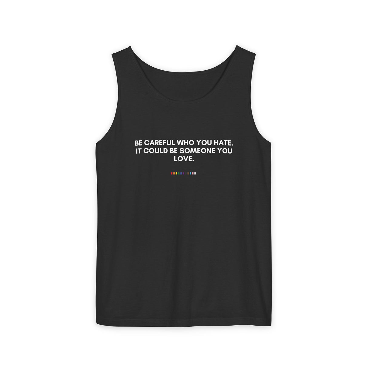 Be Careful Who You Hate Tank – Garment-Dyed & Unapologetic