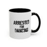 Arrested for Dancing Accent Mug – Stirred, Not Silent