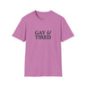 Gay & Tired Softstyle T-Shirt - Casual Comfort Tee for Everyday Wear