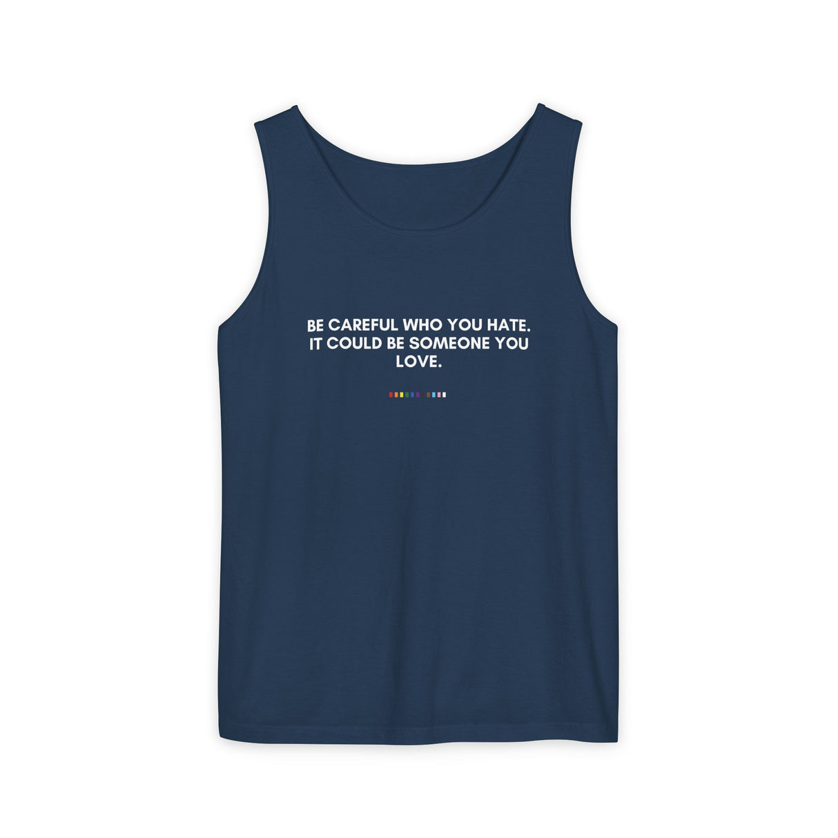 Be Careful Who You Hate Tank – Garment-Dyed & Unapologetic