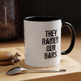 They Raided Our Bars Accent Mug – History With Your Coffee