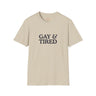 Gay & Tired Softstyle T-Shirt - Casual Comfort Tee for Everyday Wear
