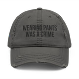 Wearing Pants Was a Crime Distressed Dad Hat – Dress Code: Defiance